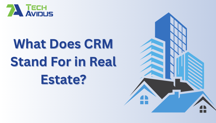 What Does CRM Stand For in Real Estate?